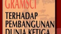 KRITIK ANTONIO GRAMSCI TERHADAP PEMBANGUNAN DUNIA KETIGA