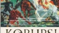 KORUPSI DALAM SILANG SEJARAH INDONESIA: Dari Daendels (1808-1811) sampai Era Reformasi
